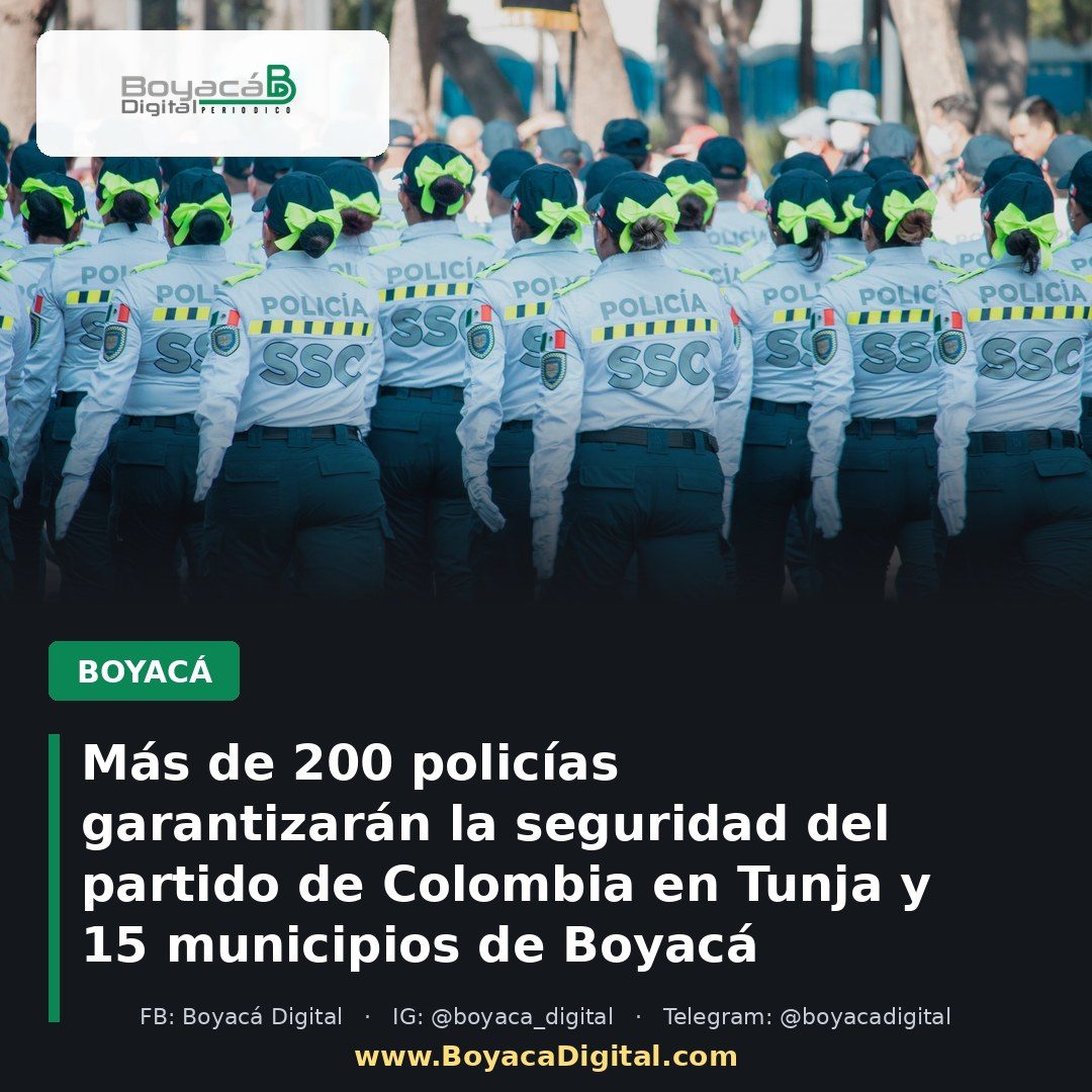 Más de 200 policías garantizarán la seguridad del partido de Colombia en Tunja y 15 municipios de Boyacá