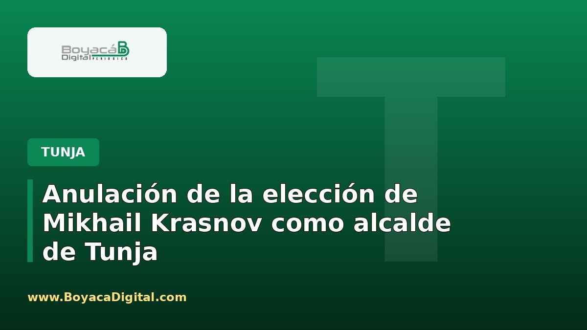 Anulación de la elección de Mikhail Krasnov como alcalde de Tunja