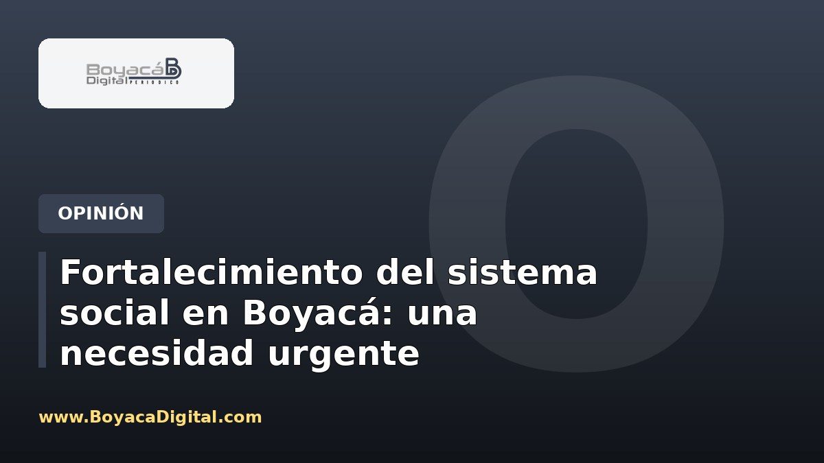 Fortalecimiento del sistema social en Boyacá: una necesidad urgente
