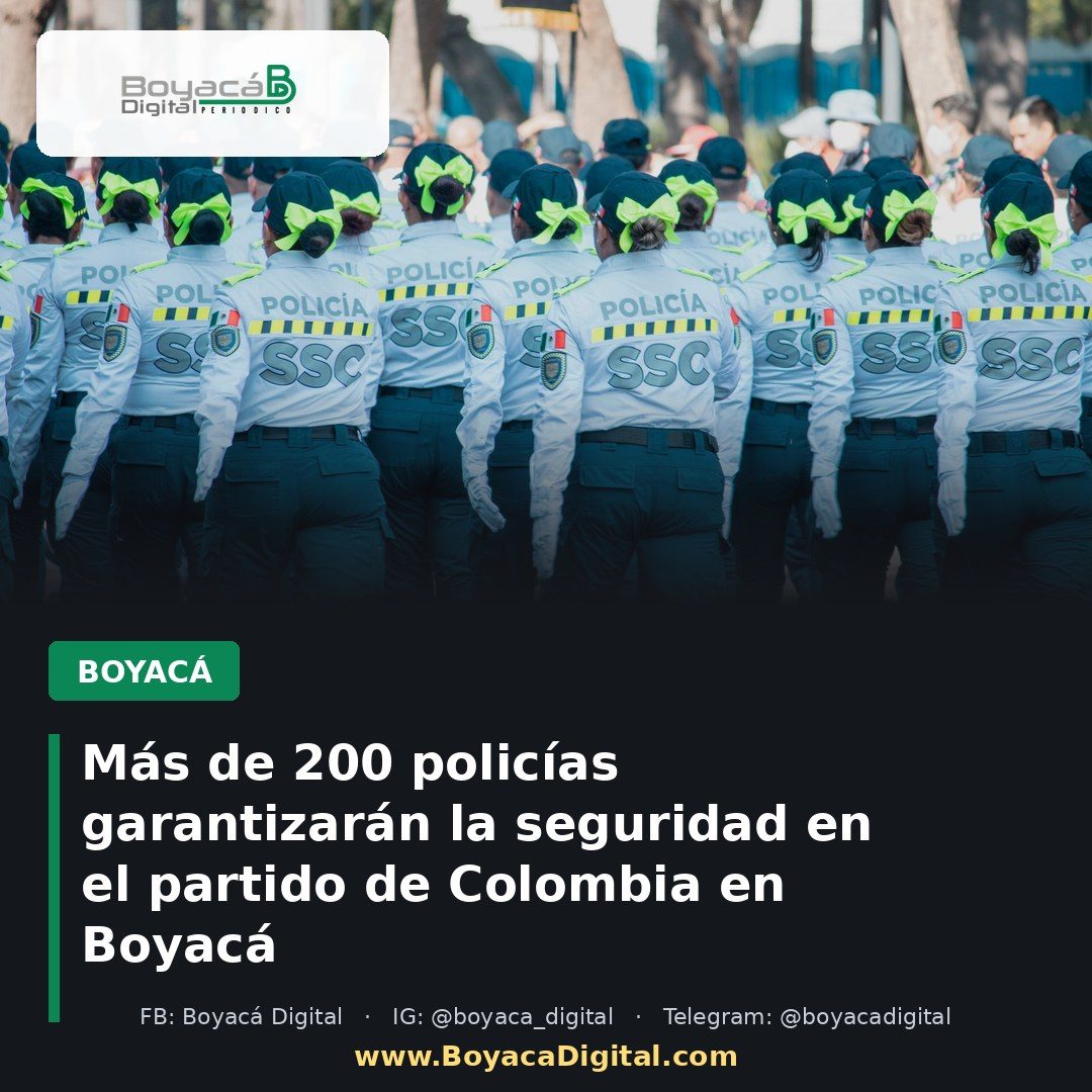 Más de 200 policías garantizarán la seguridad en el partido de Colombia en Boyacá
