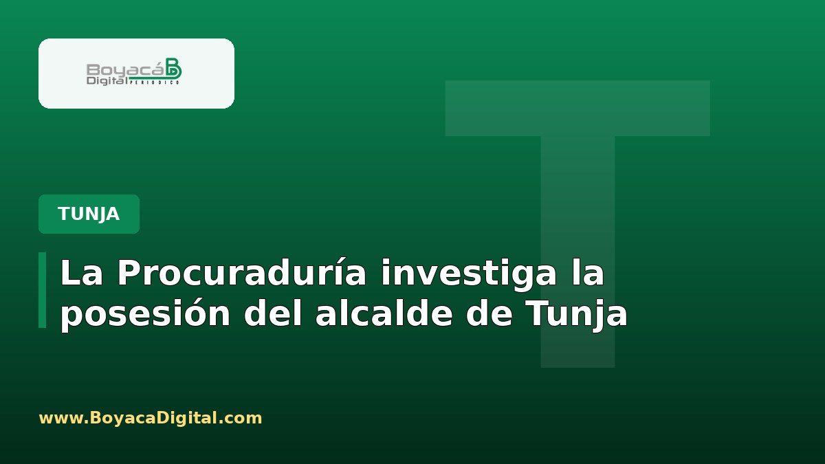 La Procuraduría investiga la posesión del alcalde de Tunja