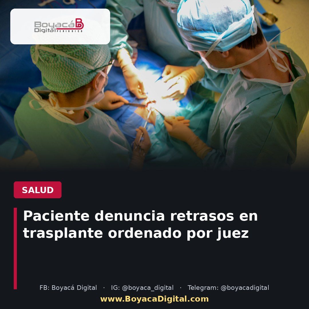 Paciente denuncia retrasos en trasplante ordenado por juez