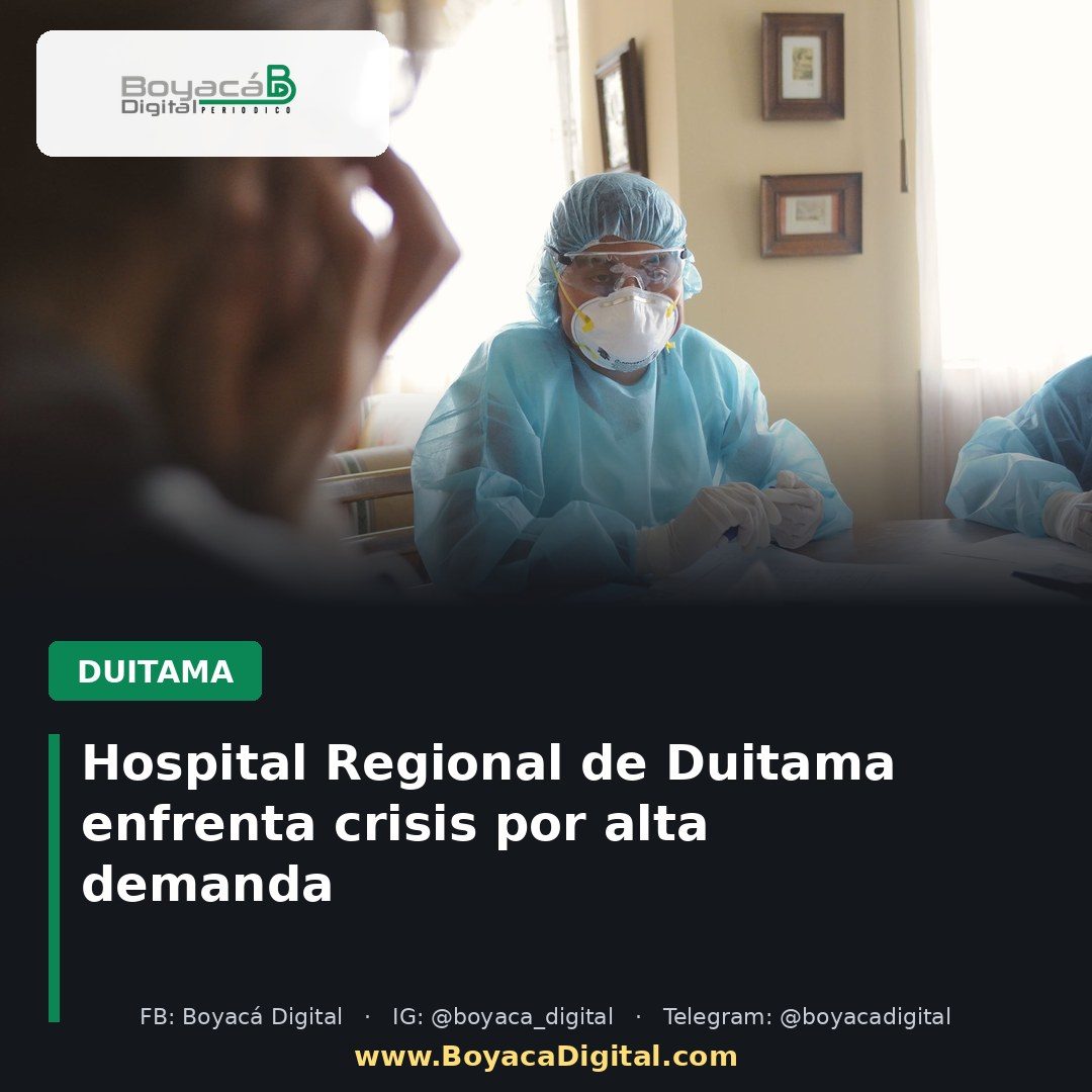 Hospital Regional de Duitama enfrenta crisis por alta demanda