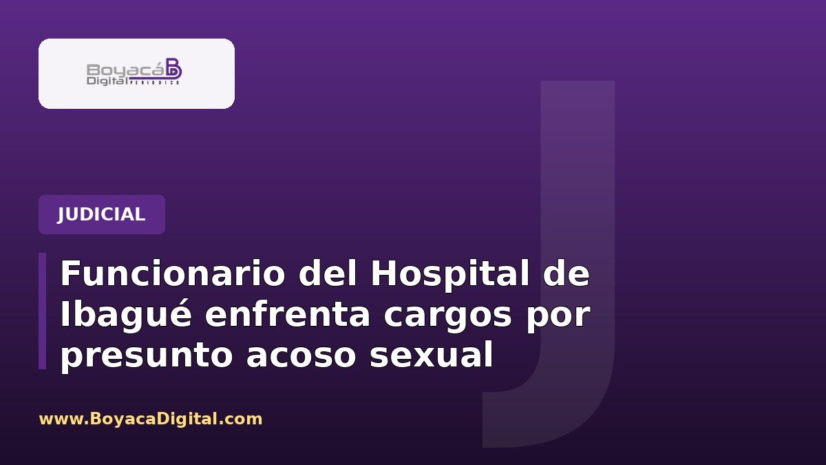 Funcionario del Hospital de Ibagué enfrenta cargos por presunto acoso sexual